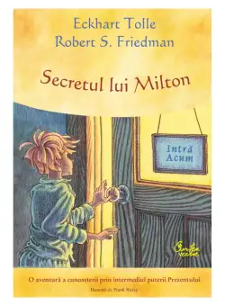 Secretul lui Milton, Eckhart Tolle, Robert S. Friedman